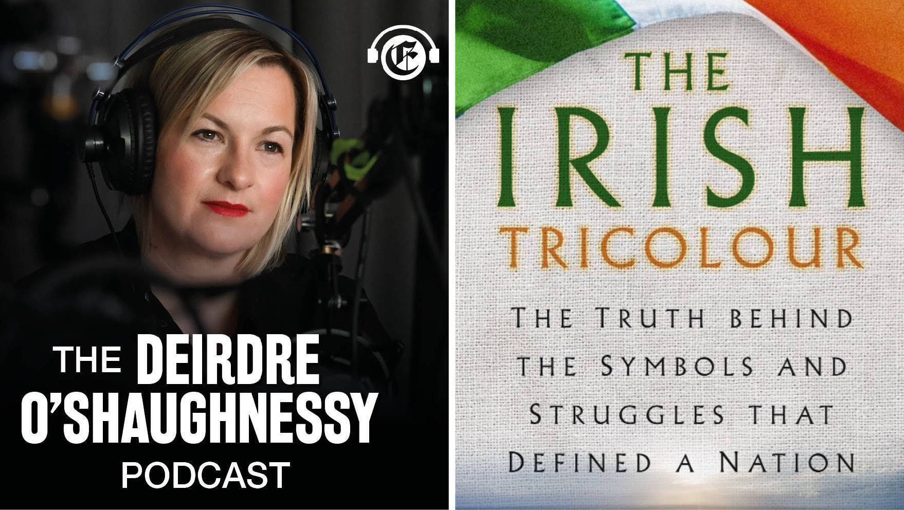 The Deirdre O'Shaughnessy Podcast: John Crotty on the history and symbolism behind the Irish tricolour