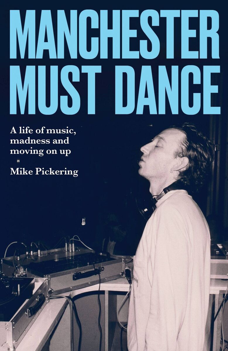 Manchester Must Dance, by Mike Pickering