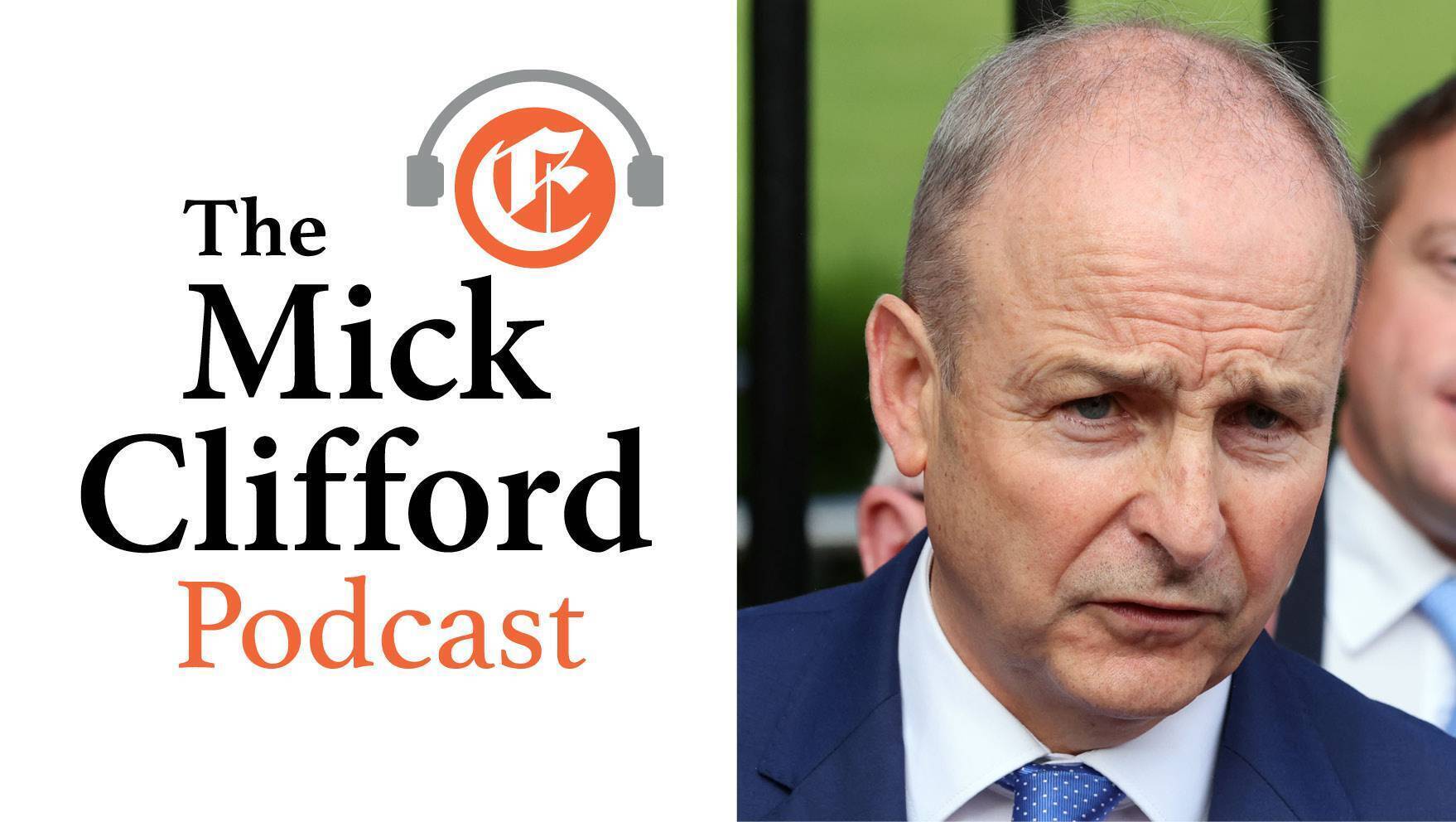 The Mick Clifford Podcast: Is Micheál Martin's leadership in peril?