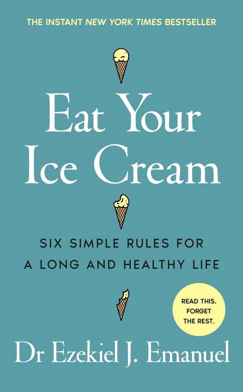 Eat Your Ice Cream by  Dr Ezekiel Emanuel.