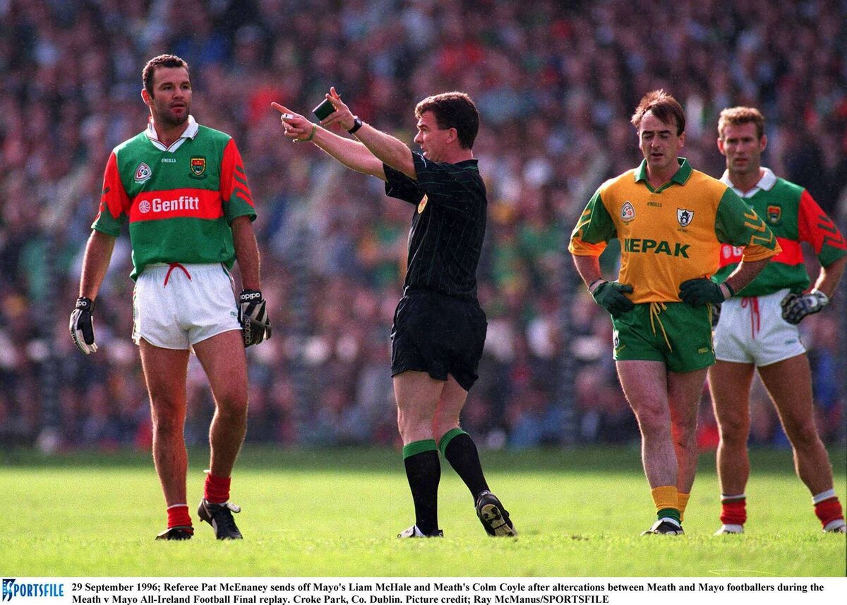THE SOREST: Referee Pat McEnaney sends off Mayo's Liam McHale and Meath's Colm Coyle after the infamous 1996 final brawl between Meath and Mayo. Pic: Ray McManus/Sportsfile THE SOREST: Referee Pat McEnaney sends off Mayo's Liam McHale and Meath's Colm Coyle after the infamous 1996 final brawl between Meath and Mayo. Pic: Ray McManus/Sportsfile