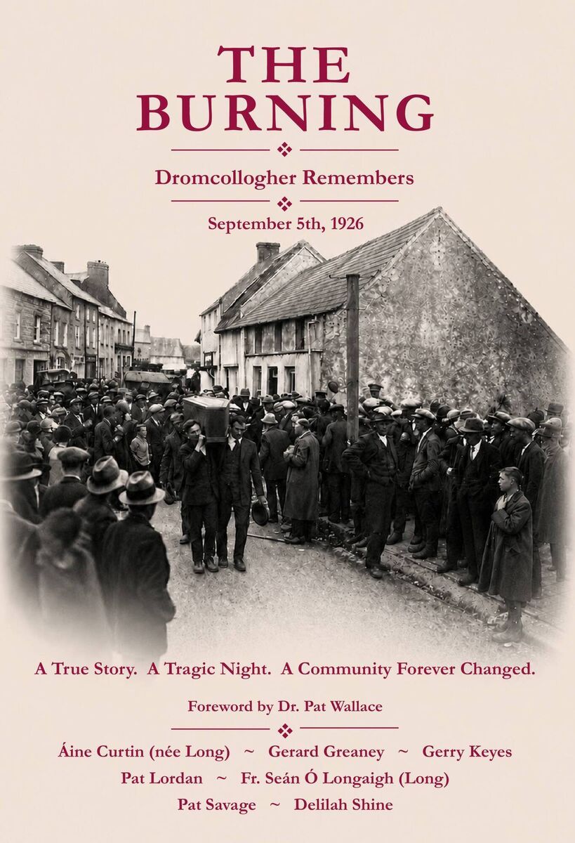'The Burning: Dromcollogher Remembers' is a community publication marking the centenary of the tragic cinema fire. Picture: Dromcollogher26 'The Burning: Dromcollogher Remembers' is a community publication marking the centenary of the tragic cinema fire. Picture: Dromcollogher26