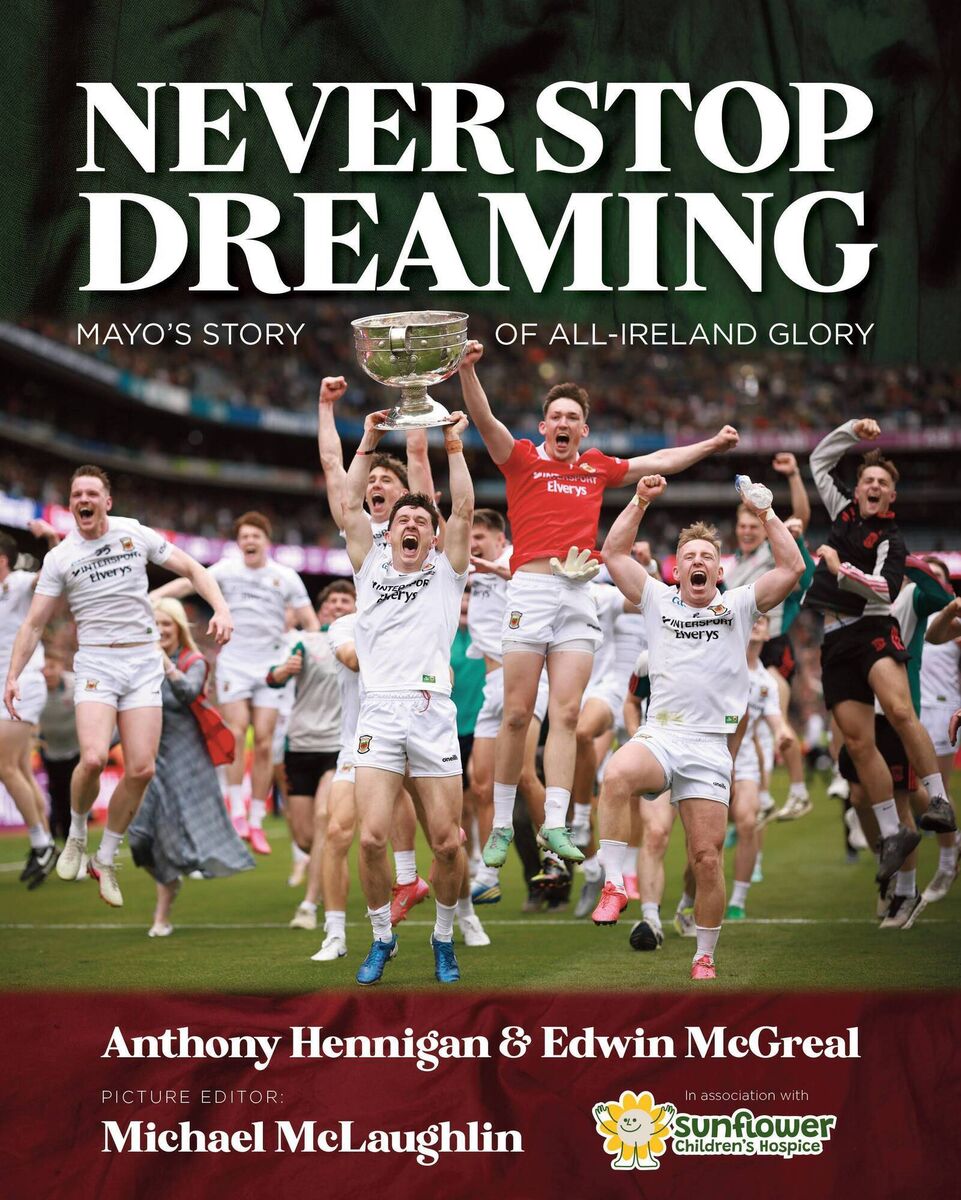 Never Stop Dreaming: Mayo's Story of All-Ireland Glory by Anthony Hennigan and Edwin McGreal. Picture editor: Michael McLaughlin Never Stop Dreaming: Mayo's Story of All-Ireland Glory by Anthony Hennigan and Edwin McGreal. Picture editor: Michael McLaughlin
