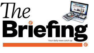 The Briefing - Your Tuesday morning news catch up 