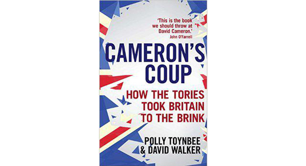 Book review: Cameron&rsquo;s Coup: How The Tories Took Britain To The Brink