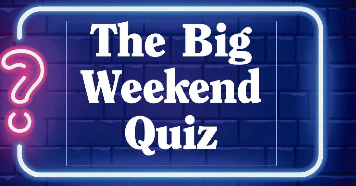 The Big Weekend Quiz