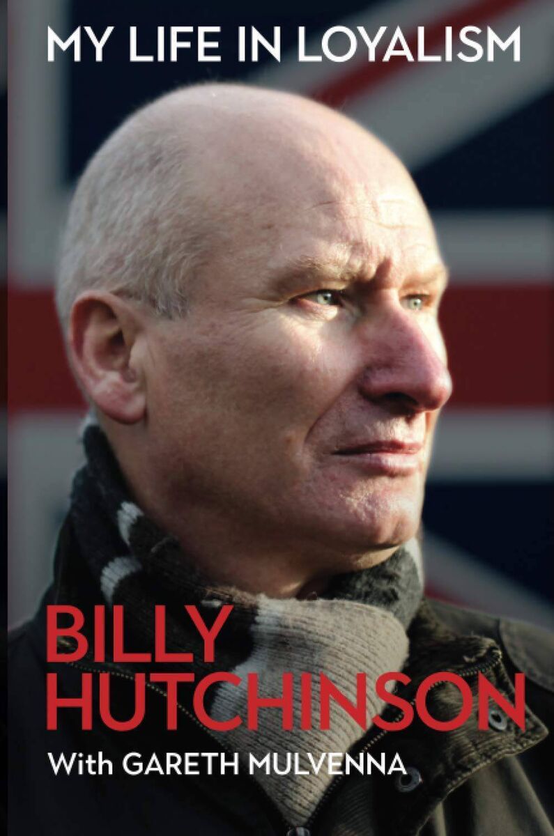 My Life in Loyalism - Billy Hutchinson with Gareth Mulvenna 