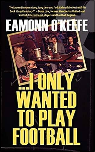 I Only Wanted to Play Football by Eamonn O'Keefe