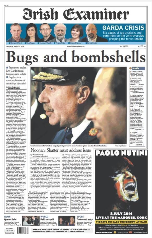 'Bugs and bombshells'Â was the lead headline, about the deepening crisis concerning then Garda Commissioner Martin Callinan, on the front page of 'The Irish Examiner' on Wednesday, March 26, 2014. 'Bugs and bombshells'Â was the lead headline, about the deepening crisis concerning then Garda Commissioner Martin Callinan, on the front page of 'The Irish Examiner' on Wednesday, March 26, 2014.