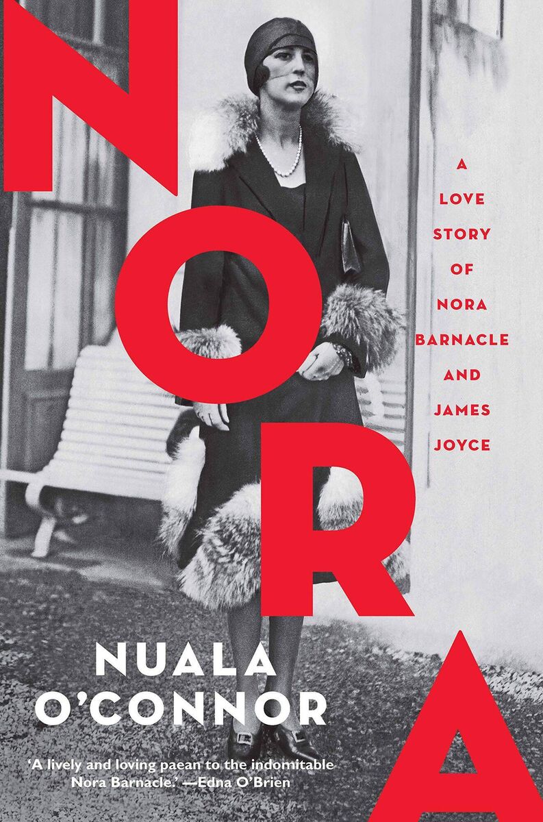 Nora. A Love Story of Nora Barnacle and James Joyce Nuala O’Connor Nora. A Love Story of Nora Barnacle and James Joyce Nuala O’Connor
