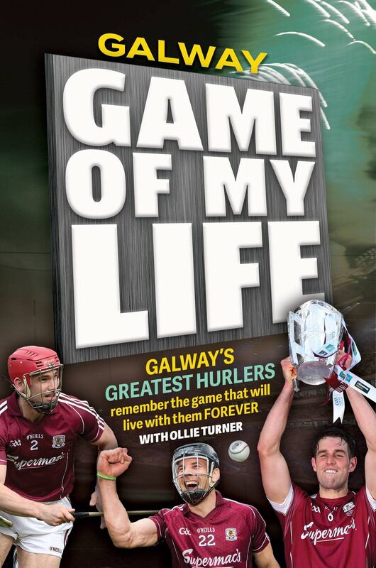 Galway Game of My Life Galway Game of My Life