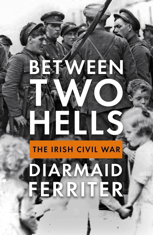Between Two Hells: The Irish Civil War. Between Two Hells: The Irish Civil War.