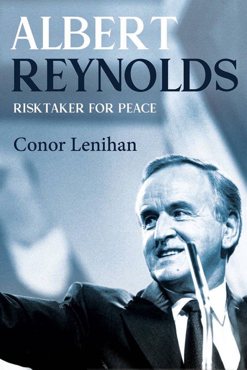 Albert Reynolds, Risktaker for Peace by Conor Lenihan 