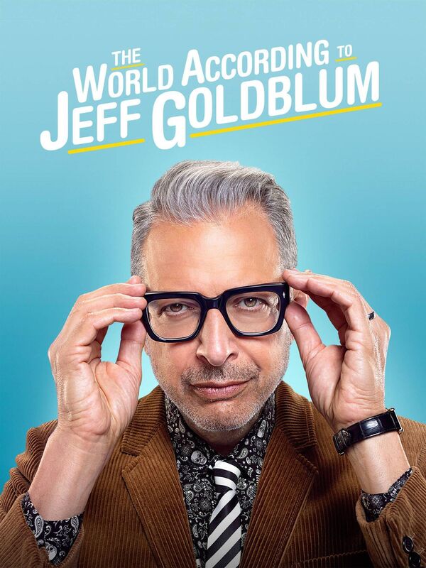 The World According to Jeff Goldblum The World According to Jeff Goldblum