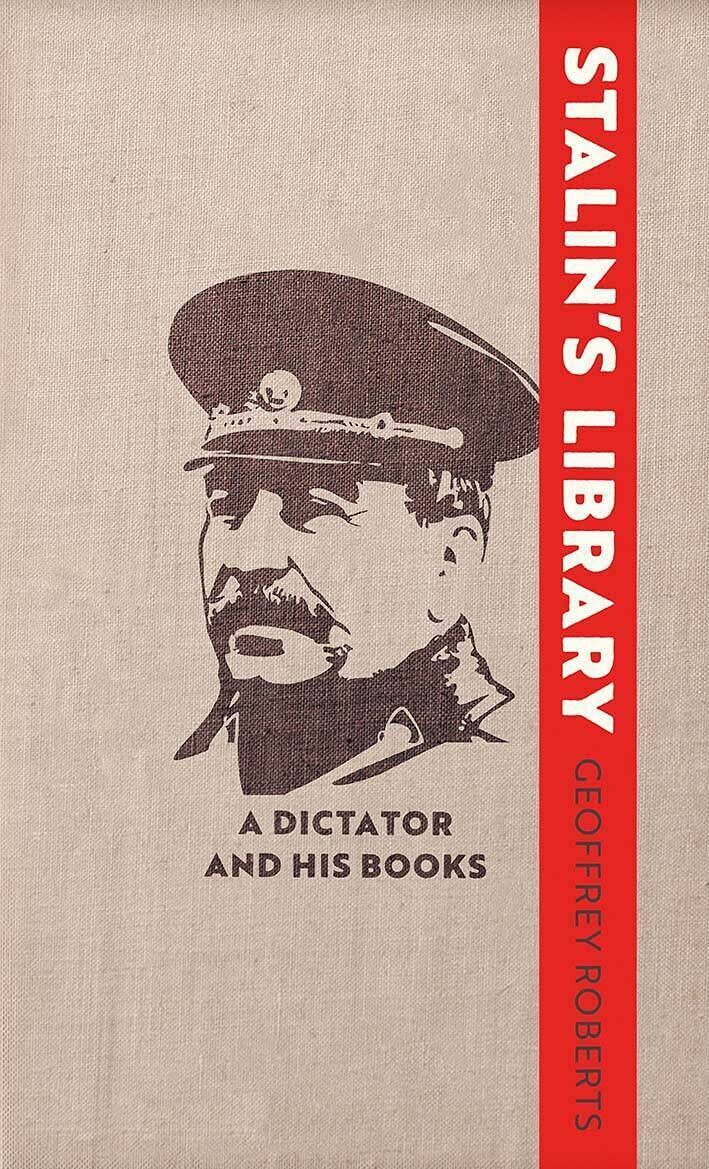 Stalin’s Library: A Dictator and His Books by Geoffrey Roberts