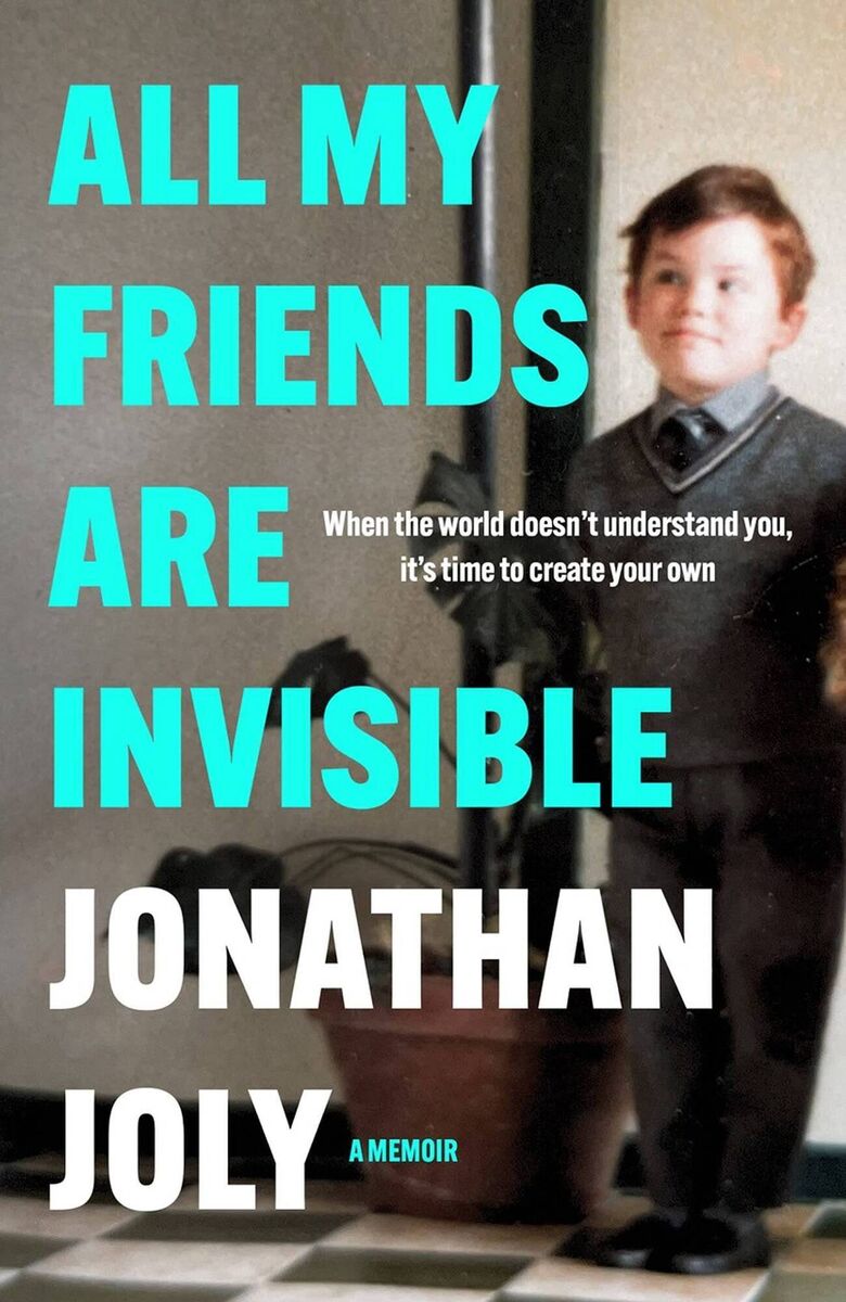 All My Friends are Invisible: a Memoir by Jonathan Joly All My Friends are Invisible: a Memoir by Jonathan Joly