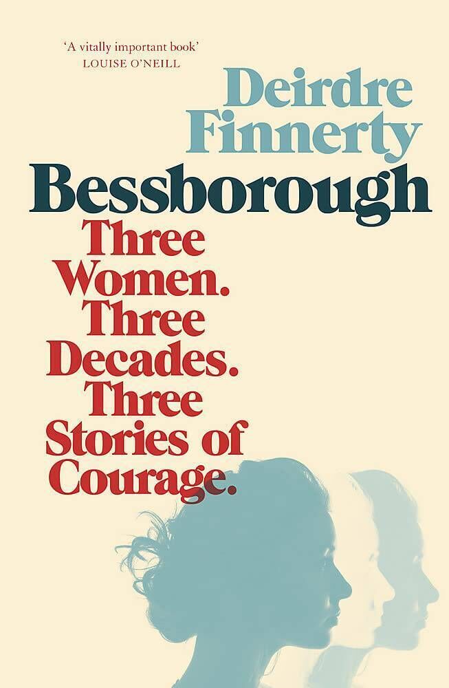 Bessborough: Three Women, Three Decades, Three Stories of Courage Deirdre Finnerty 
