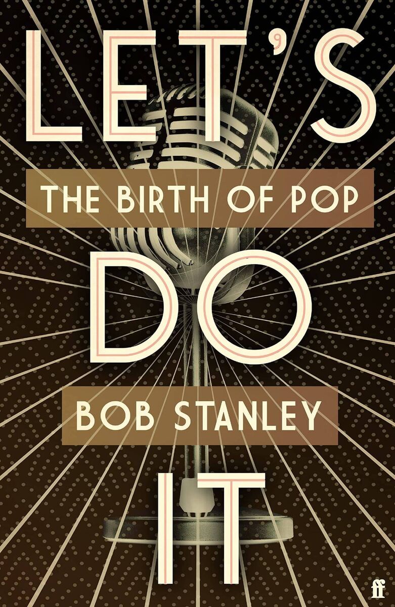 Let’s Do It: the Birth of Pop Bob Stanley 