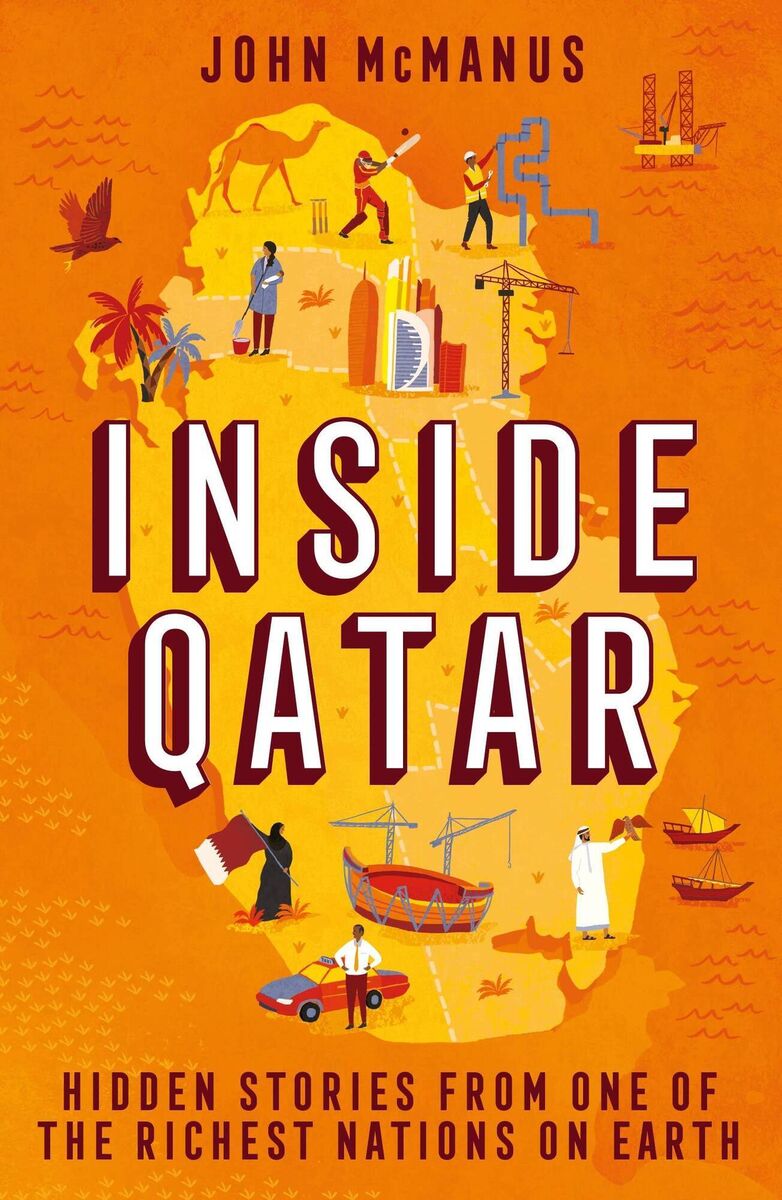 Inside Qatar: Hidden Stories from One of the Richest Nations on Earth John MacManus Inside Qatar: Hidden Stories from One of the Richest Nations on Earth John MacManus