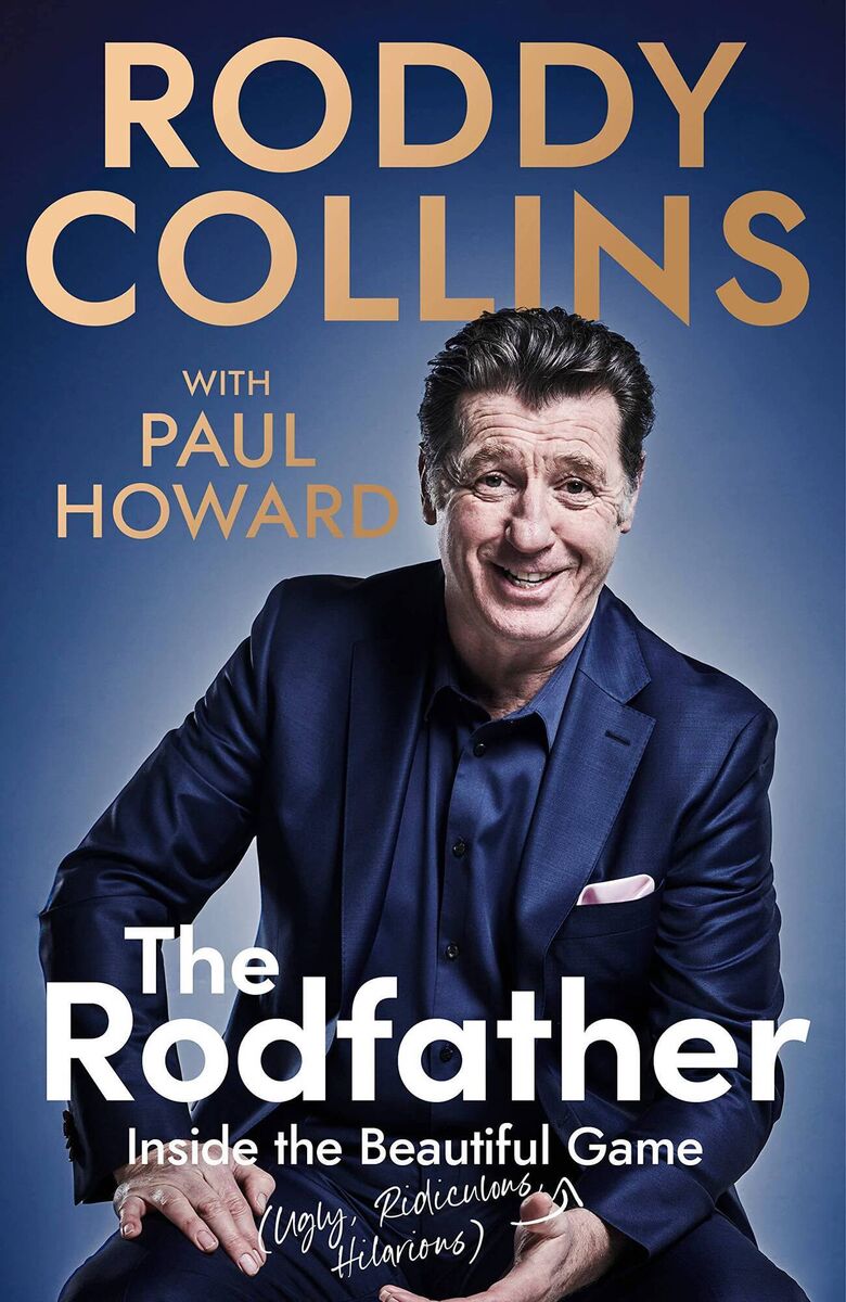 The Rodfather: Inside the Beautiful (Ugly, Ridiculous, Hilarious) Game by Roddy Collins with Paul Howard 