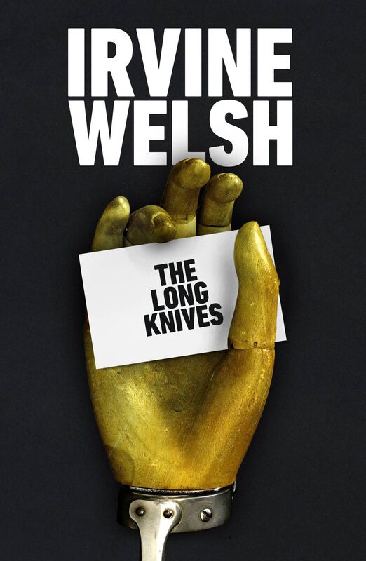 The Long Knives by Irvine Welsh The Long Knives by Irvine Welsh