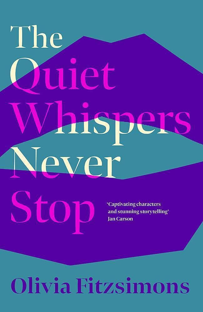 The Quiet Whispers Never Stop by Olivia Fitzsimons The Quiet Whispers Never Stop by Olivia Fitzsimons