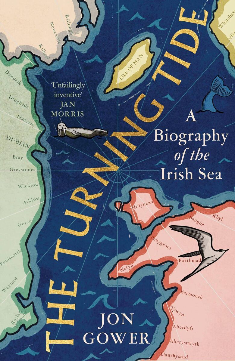 The Turning Tide: A Biography of the Irish Sea Jon Gower The Turning Tide: A Biography of the Irish Sea Jon Gower