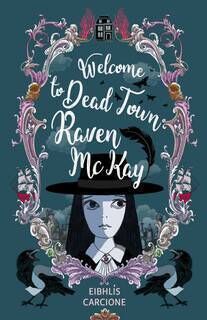 The cover of Welcome to Dead Town Raven McKay by Eibhlís Carcione The cover of Welcome to Dead Town Raven McKay by Eibhlís Carcione