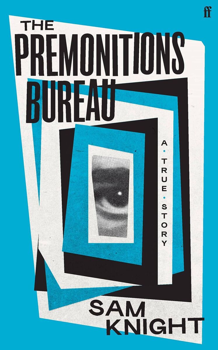 The Premonitions Bureau by Sam Knight The Premonitions Bureau by Sam Knight