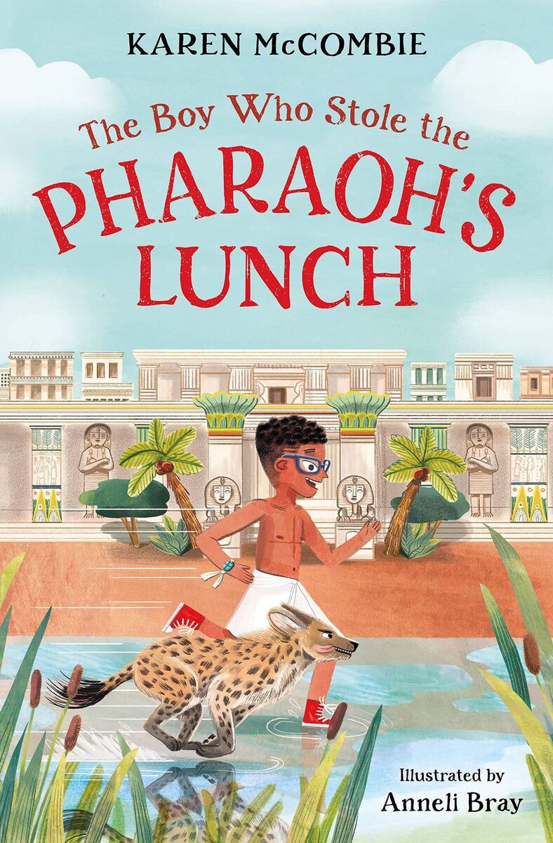 The Boy Who Stole the Pharoah’s Lunch by Karen McCombie and Anneli 