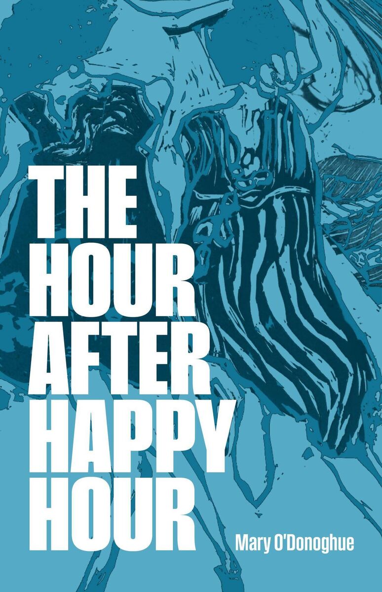The Hour After Happy Hour by Mary O’Donoghue The Hour After Happy Hour by Mary O’Donoghue
