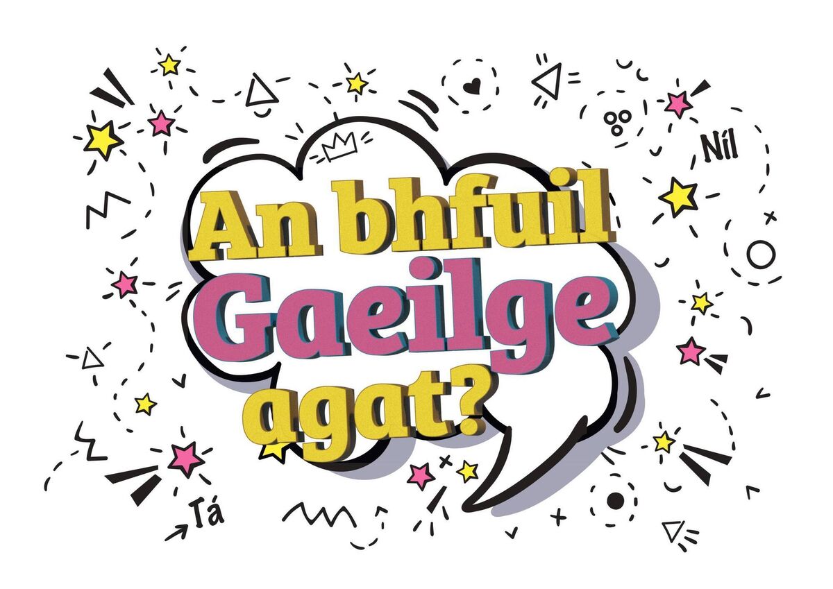 An bhfuil Gaeilge agat? An bhfuil Gaeilge agat?
