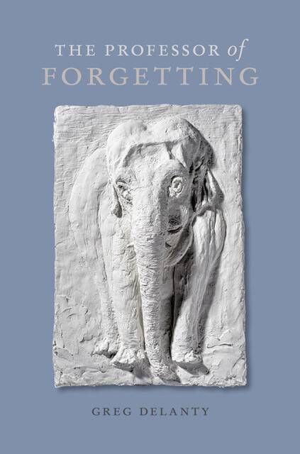 The Professor of Forgetting by Greg Delanty The Professor of Forgetting by Greg Delanty