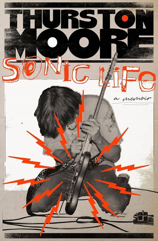 Sonic Life, by Thurston Moore Sonic Life, by Thurston Moore