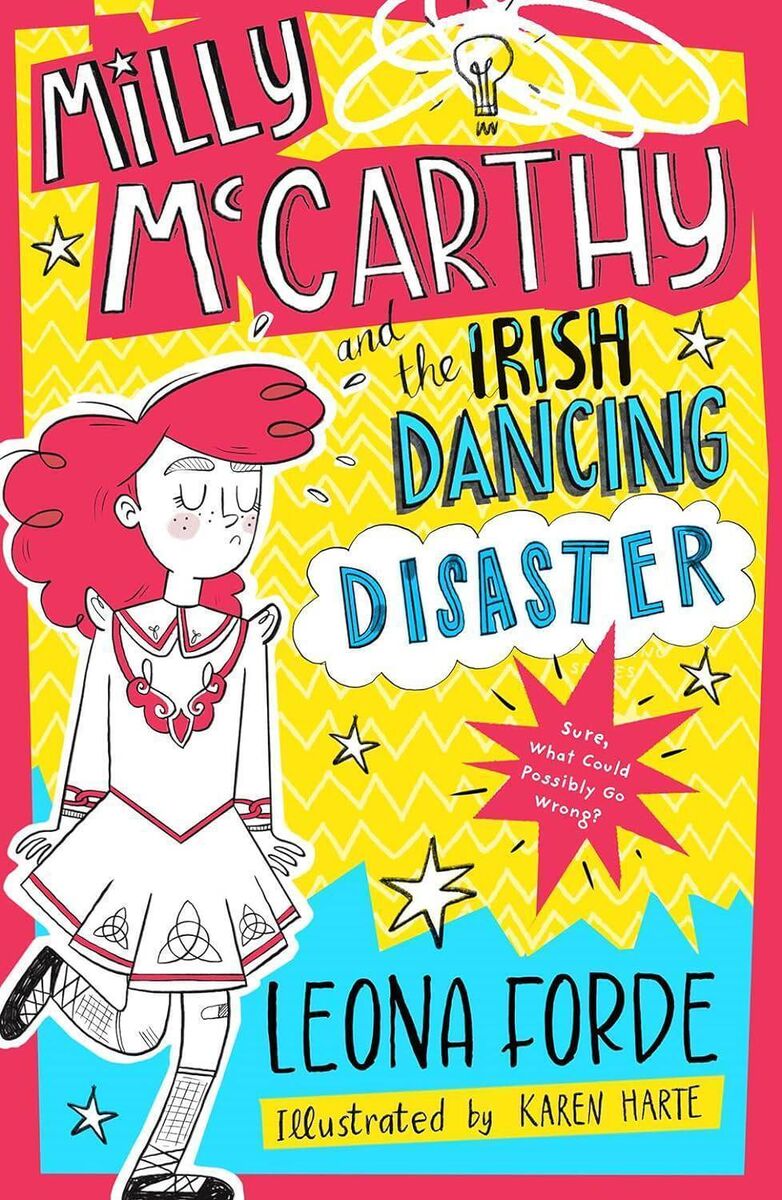 Milly McCarthy and the Irish Dancing Disaster, written by Leona Forde and illustrated by Karen Harte Milly McCarthy and the Irish Dancing Disaster, written by Leona Forde and illustrated by Karen Harte