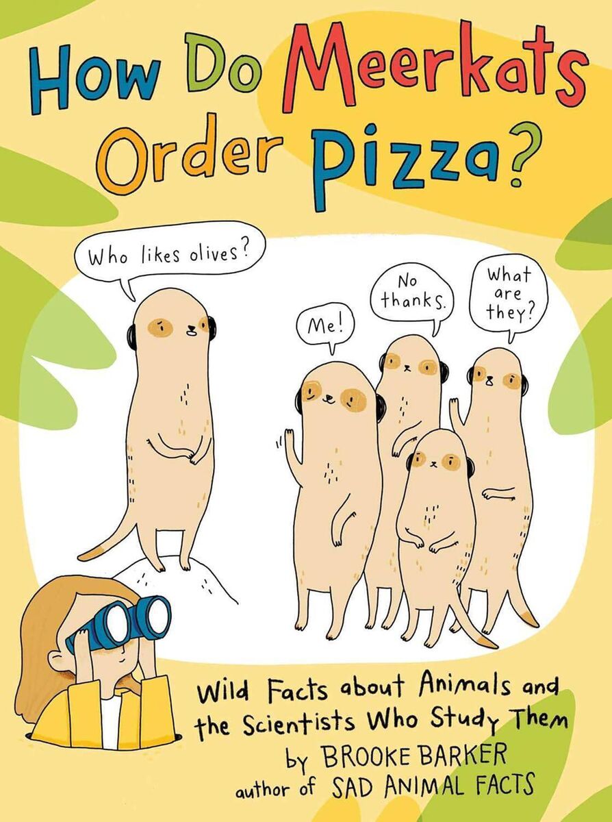 How Do Meerkats Order Pizza? Wild Facts About Animals and the Scientists Who Study Them by Brooke Barker