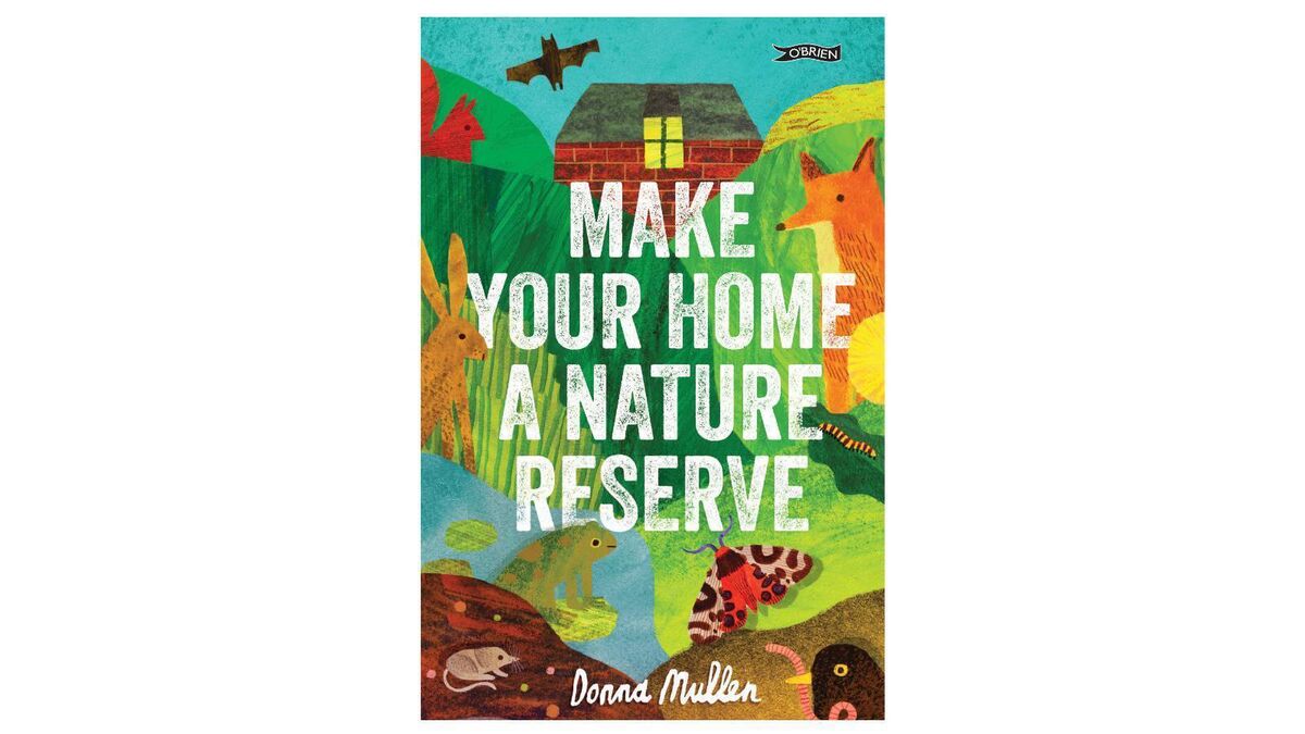 Make Your Home a Nature Reserve, by Donna Mullen