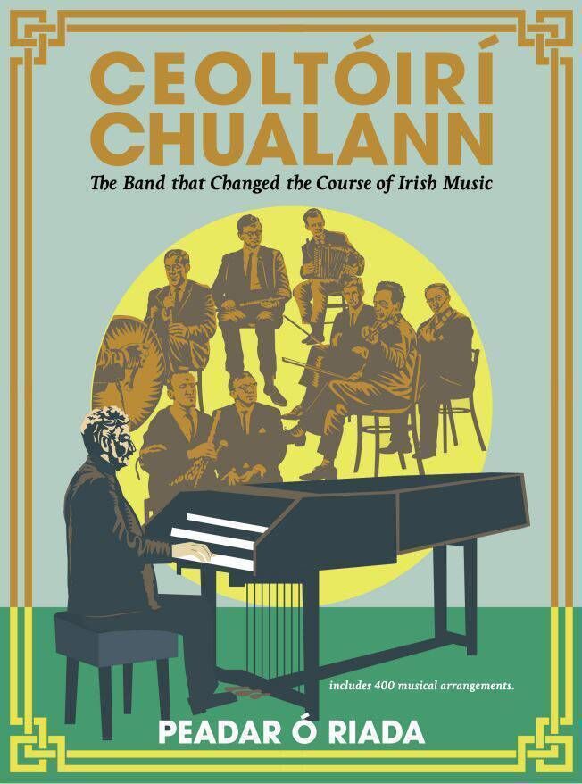 Ceoltóirí Chualann – The Band That Changed the Course of Irish Music, by Peadar Ó Riada.  