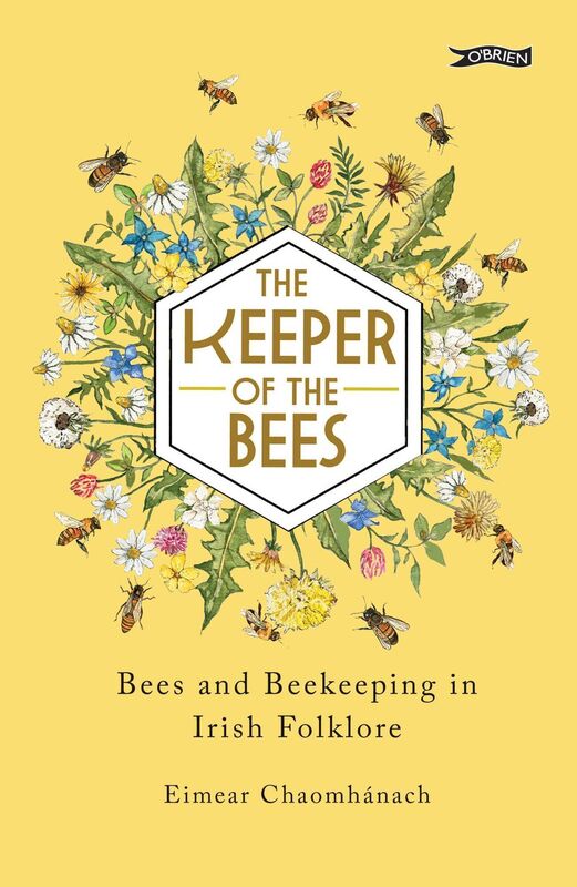 The Keeper of the Bees: Bees and Beekeeping in Irish Folklore by Eimear Chaomhánach