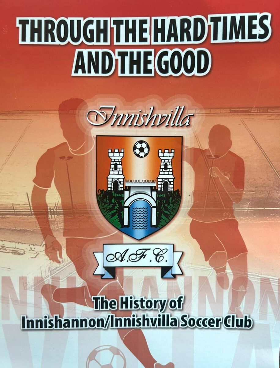 Through the Hard Times and the Good - The History of Innishannon/Innishvilla Soccer Club Through the Hard Times and the Good - The History of Innishannon/Innishvilla Soccer Club