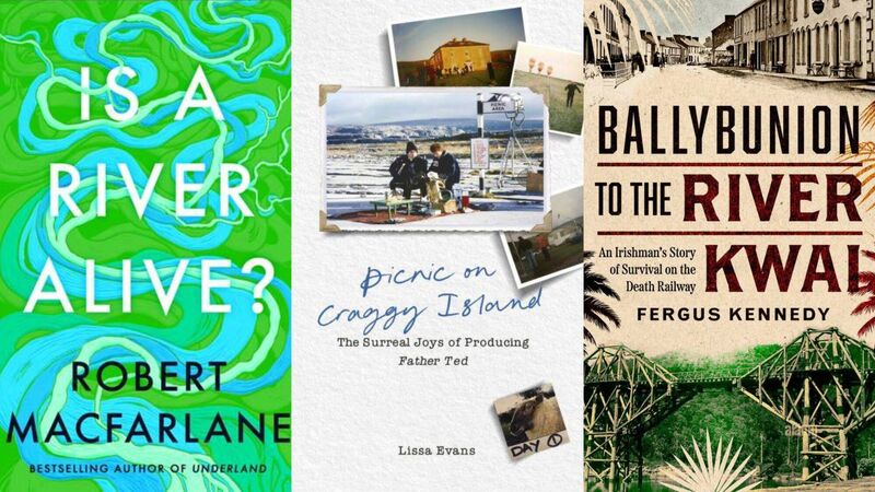 Is a River Alive? by Robert Macfarlane; Picnic on Craggy Island: The Surreal Joys of Producing Father Ted by Lissa Evans; and Ballybunion to the River Kwai.