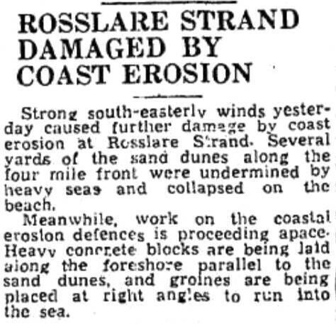 Rosslare strand damaged by coast erosion. Irish Examiner (then Cork Examiner) Wednesday, March 11, 1959 Rosslare strand damaged by coast erosion. Irish Examiner (then Cork Examiner) Wednesday, March 11, 1959
