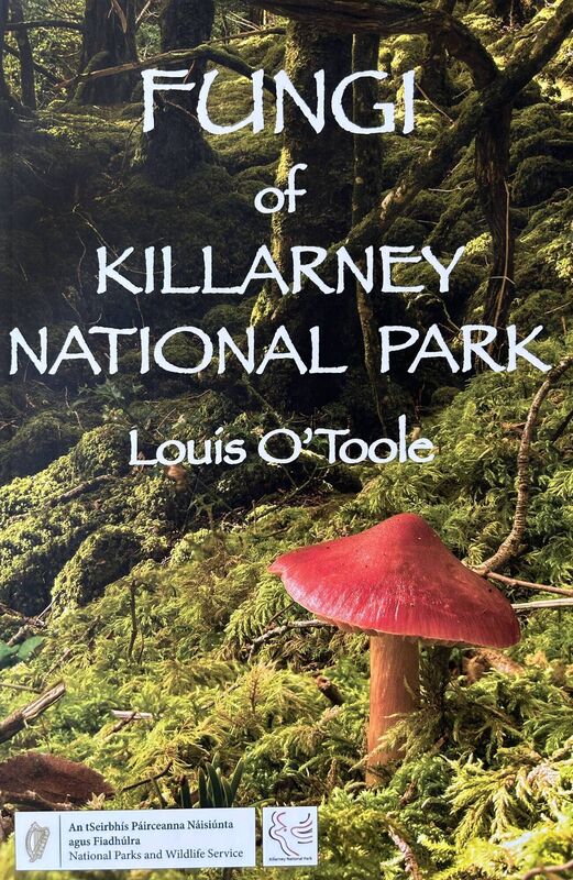 Louis O’Toole's ‘Fungi Of Killarney National Park’ is published by National Parks and Wildlife Service Louis O’Toole's ‘Fungi Of Killarney National Park’ is published by National Parks and Wildlife Service