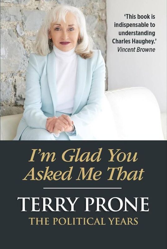 'I'm Glad You Asked Me That: The Political Years' by Terry Prone 