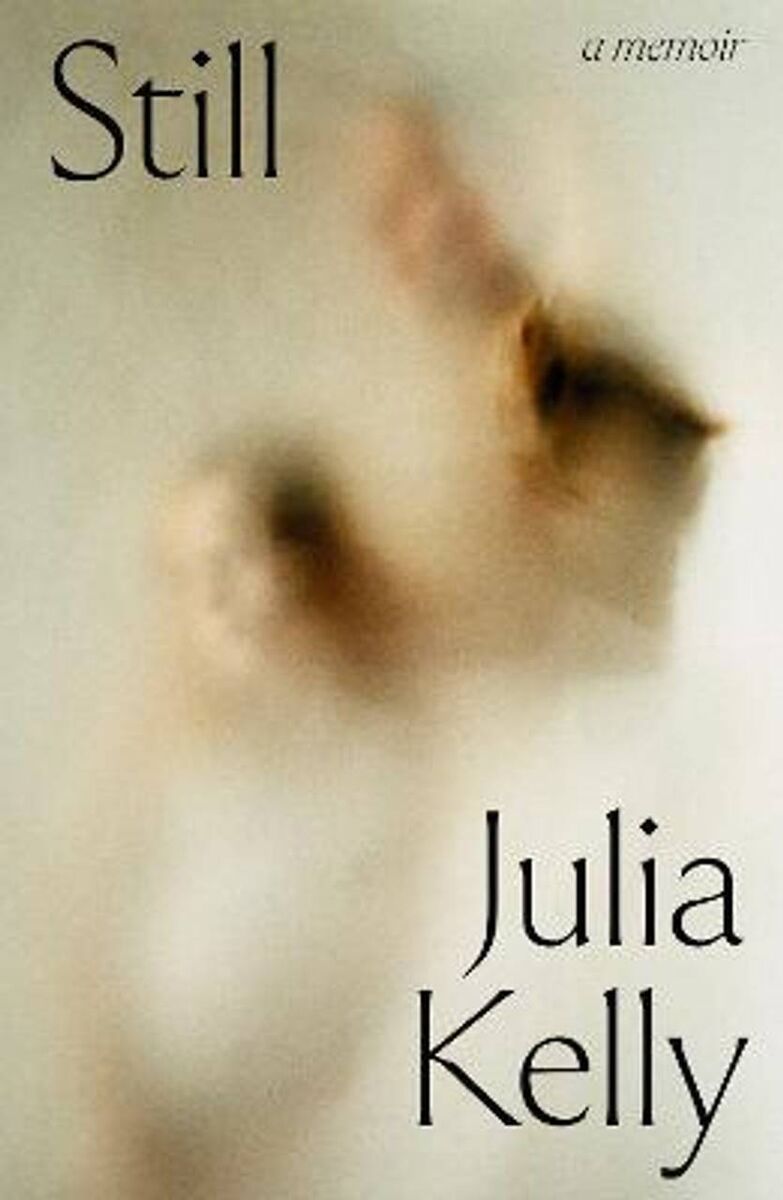 Still — A Memoir, by Julia Kelly