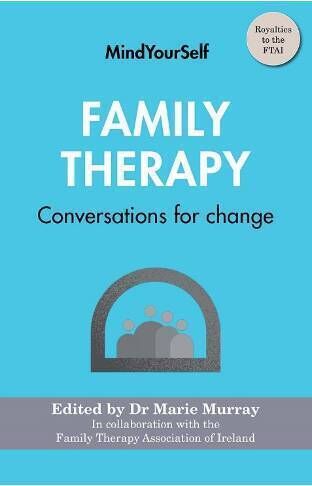 Family Therapy: Conversations for change. Edited by Dr Marie Murray in collaboration with the Family Therapy Association of Ireland 